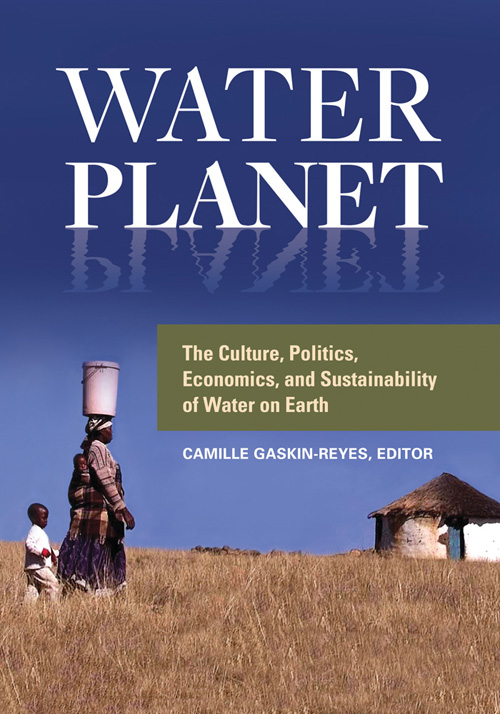 Water Planet: The Culture, Politics, Economics and Sustainability of Water on Earth - eBook