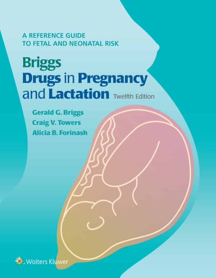 Briggs Drugs in Pregnancy and Lactation: A Reference Guide to Fetal and Neonatal Risk (12th Edition) - eBook